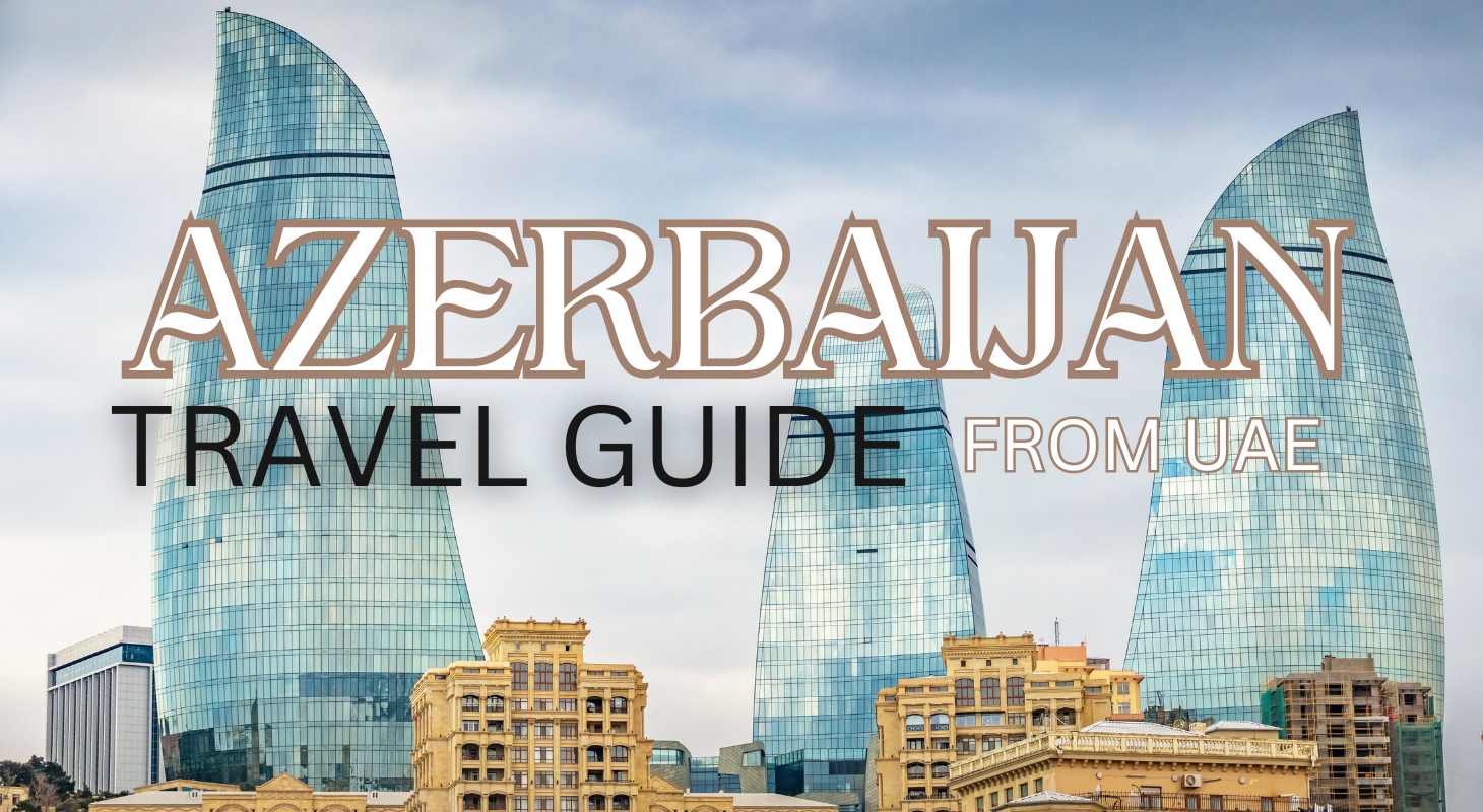 azerbaijan travel guide from uae