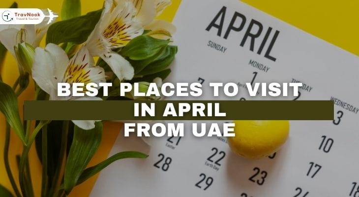 Best Places to Visit in April from UAE