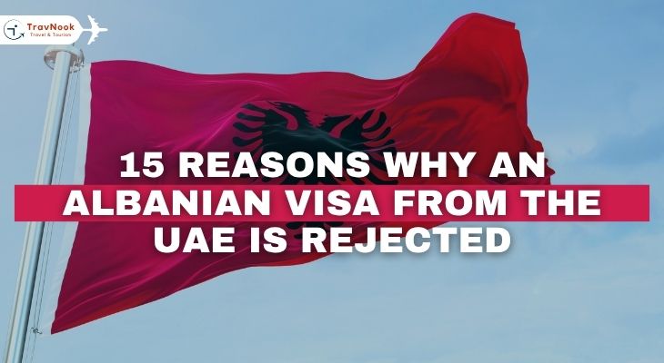 أسباب رفض فيزا ألبانيا 12 15 أسباب رفض فيزا ألبانيا من الإمارات