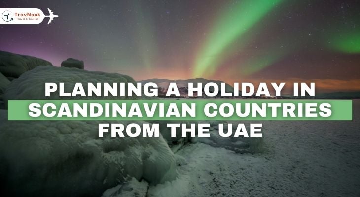 Planning a Holiday in Scandinavian Countries From UAE