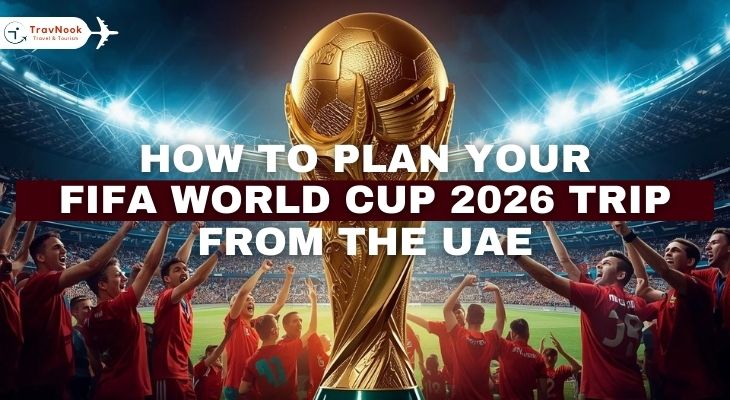 كيف تخطط رحلة فيفا كأس العالم من الإمارات
